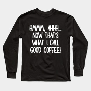 Ahhh, that hits the spot! Long Sleeve T-Shirt